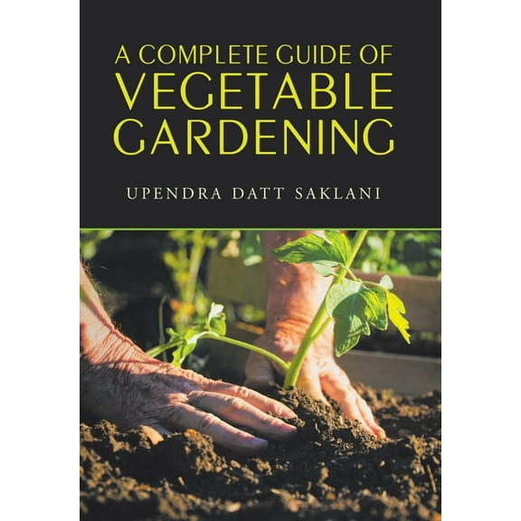 A Complete Guide of Vegetable Gardening (Hardcover)