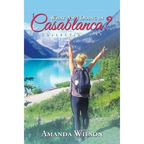 What Am I Doing in Casablanca?: Collection One (Paperback) by Amanda Wilson