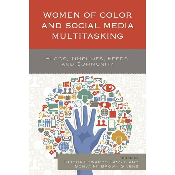 Women of Color and Social Media Multitasking: Blogs, Timelines, Feeds, and Community, (Paperback)