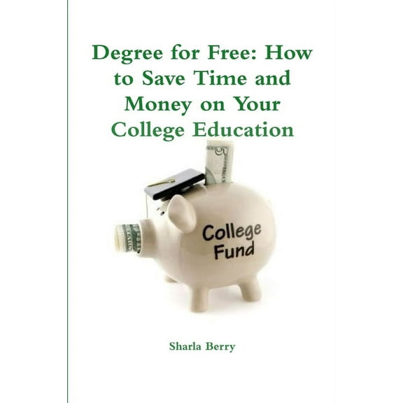 Degree for Free: How to Save Time and Money on Your College Education, (Paperback)