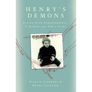 Henry's Demons : Living with Schizophrenia, a Father and Son's Story