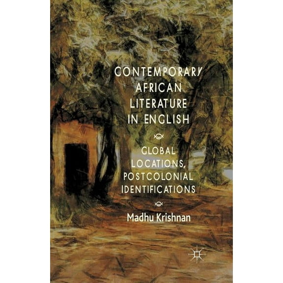 Contemporary African Literature in English: Global Locations, Postcolonial Identifications, (Paperback)