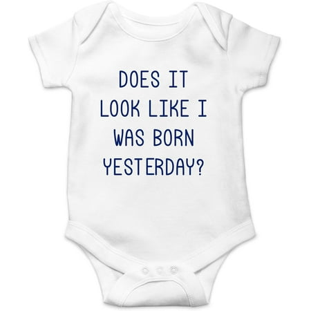 

Does It Look Like I Was Born Yesterday - Newborn Baby Joke - Cute One-Piece Infant Baby Bodysuit