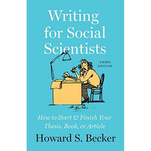 Writing for Social Scientists: How to Start and Finish Your Thesis, Book, or Article, Third Edition (Chicago Guides to Writing, Editing, and Publishing)