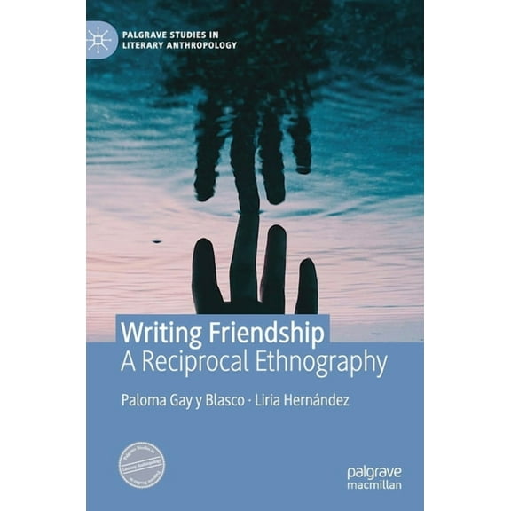 Palgrave Studies in Literary Anthropolog Writing Friendship: A Reciprocal Ethnography, (Hardcover)