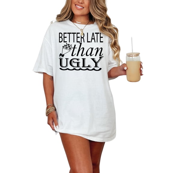 Better Late Than Ugly, Funny Makeup As A Must Quote, White Comfort Colors T-Shirt, Small