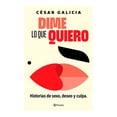 thumbnail image 1 of Libro Dime Lo Que Quiero Tapa Blanda, Autor Cesar Galicia, Editorial Planeta Mexico, 1 of 2