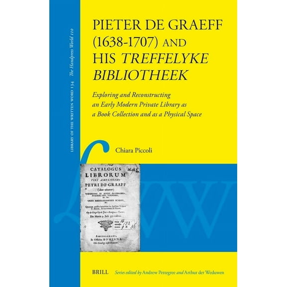 Library of the Written Word Pieter de Graeff (1638-1707) and His Treffelyke Bibliotheek: Exploring and Reconstructing an Early Modern Private Librar, Book 134, (Hardcover)