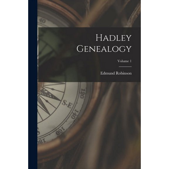 Hadley Genealogy; Volume 1, (Paperback)