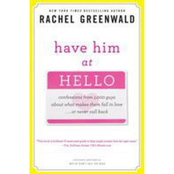 Pre-Owned Have Him at Hello : Confessions from 1,000 Guys about What Makes Them Fall in Love ... or Never Call Back 9780307406545