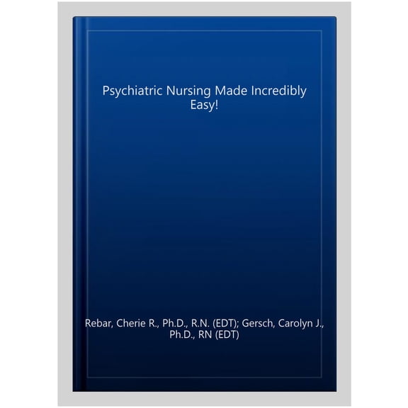 Pre-Owned Psychiatric Nursing Made Incredibly Easy (Incredibly Easy! Series?) [Paperback] Rebar PhD MBA RN CNE CNEcl, Cherie R.; Gersch PhD MSN RN CNE, Carolyn J. and Heimgartner DNP RN CNE CNEcl COI, Nicole M.