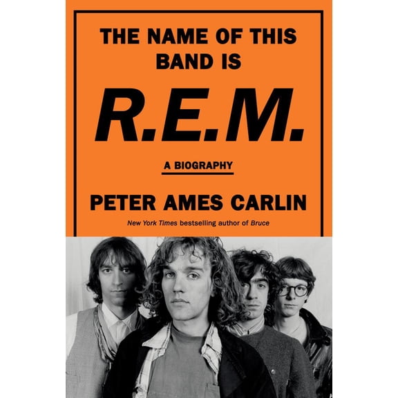 Peter Ames Carlin: The Name of This Band Is R. E. M.: A Biography (Hardcover)