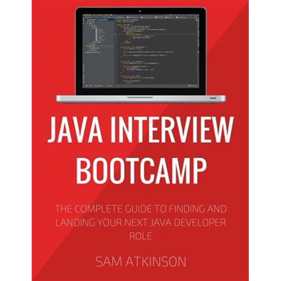 Pre-Owned Java Interview Bootcamp : The Complete Guide to Finding and Landing Your Next Java Developer Role