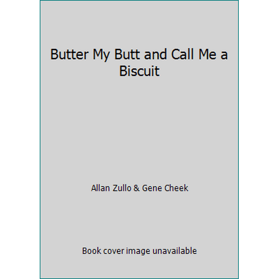 Pre-Owned Butter My Butt and Call Me a Biscuit (Hardcover) 1449407293 9781449407292