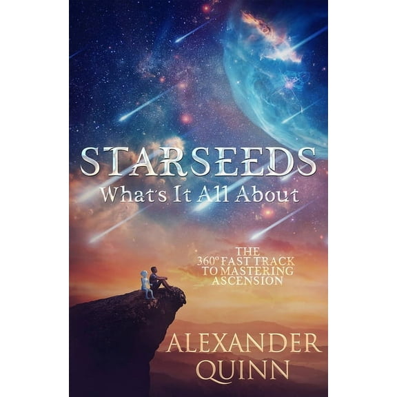 Starseeds What's It All About?: The Fast Track to Mastering Ascension, (Paperback)
