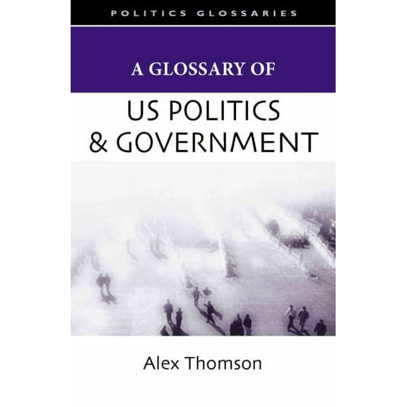 A Glossary of U.S. Politics and Government (Paperback)