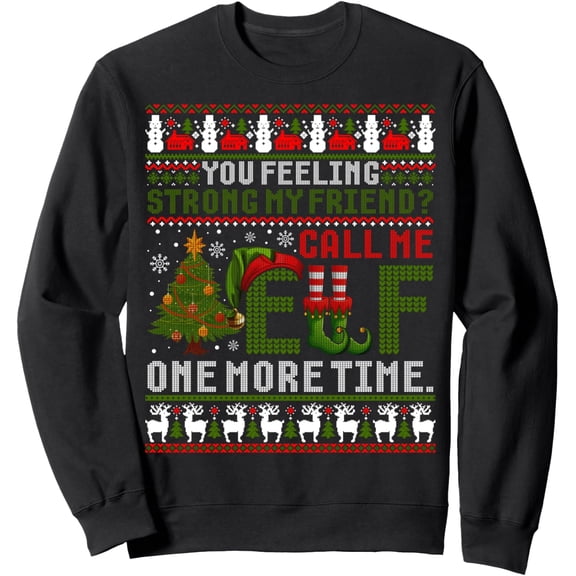 Christmas Call Me Elf One More Time Ugly Xmas Sweater Sweatshirt