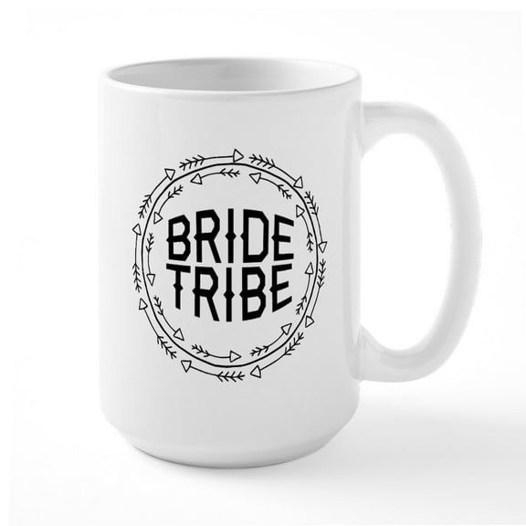CafePress - Bride Tribe - 15 oz Ceramic Large White Novelty Mug