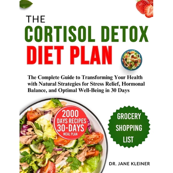 The Cortisol Detox Diet Plan: The Complete Guide to Transforming Your Health with Natural Strategies for Stress Relief, , (Paperback)