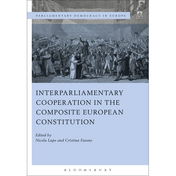 Parliamentary Democracy in Europe Interparliamentary Cooperation in the Composite European Constitution, Book 1, (Hardcover)