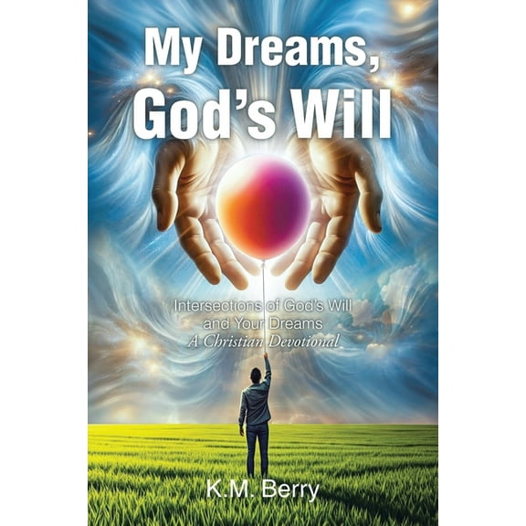My Dreams, God's Will: Intersections of God's Will and Your Dreams, (Paperback)