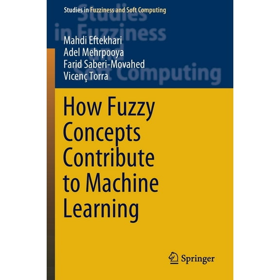 Studies in Fuzziness and Soft Computing How Fuzzy Concepts Contribute to Machine Learning, Book 416, (Paperback)