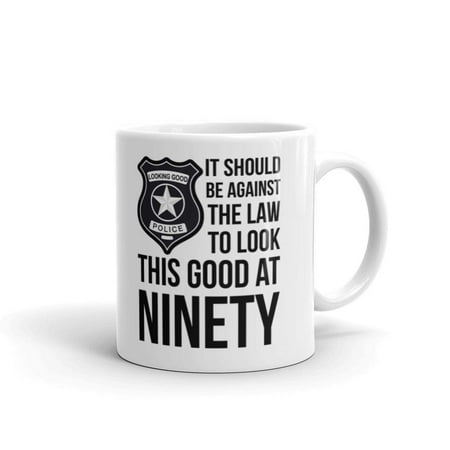 

Unique Husband Wife Gifts It Should be Against the Law to Look This Good at Ninety Birthday Ceramic Coffee Mug 15oz