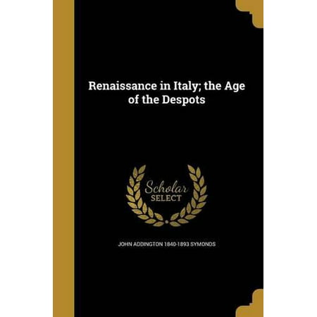 Renaissance in Italy; The Age of the Despots