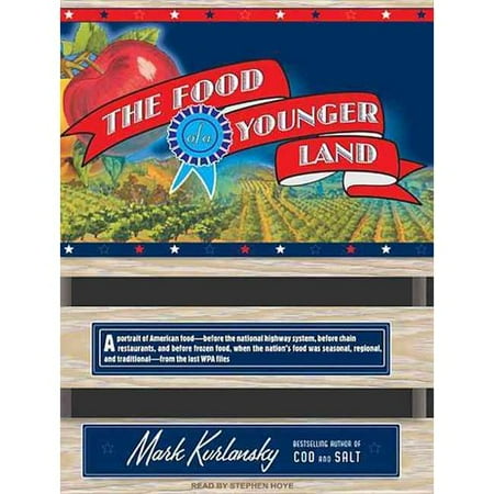 The Food of a Younger Land: A Portrait of American Food-Before the National Highway System, Before Chain Restaurants, and Before Frozen Food, Wh