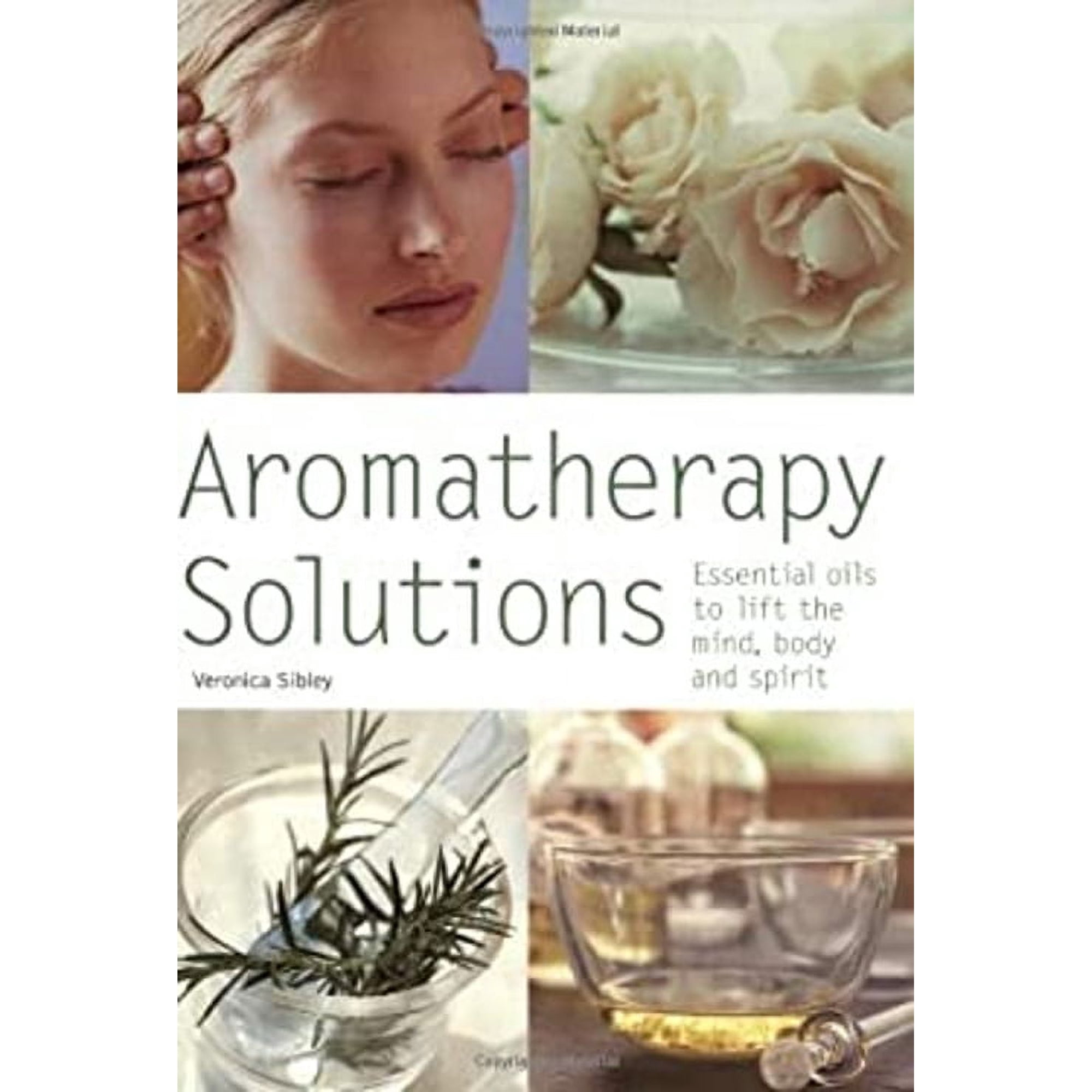 Aromatherapy Solutions : Essential Oils to Lift the Mind, Body and Spirit 9780600612025