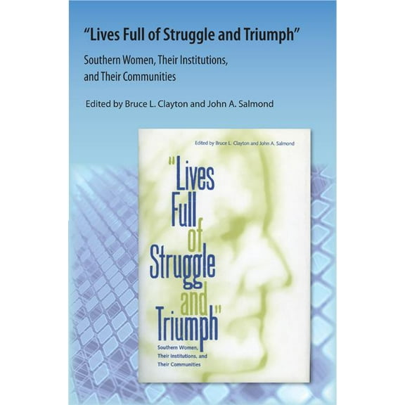 Lives Full of Struggle and Triumph: Southern Women, Their Institutions, and Their Communities, (Paperback)