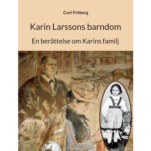 Karin Larssons barndom: En berättelse om Karins familj, (Paperback)