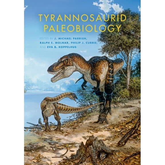 Life of the Past Tyrannosaurid Paleobiology, (Hardcover)