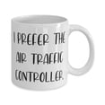 thumbnail image 2 of Funny Air traffic controller 15oz Mug, I Prefer the Air Traffic Controller, Fun Cup For Men Women From Friends, Mug gift, New mug, 2 of 2