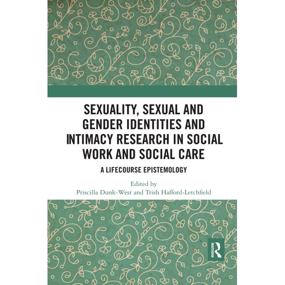 Sexuality, Sexual and Gender Identities and Intimacy Research in Social Work and Social Care: A Lifecourse Epistemology, (Paperback)