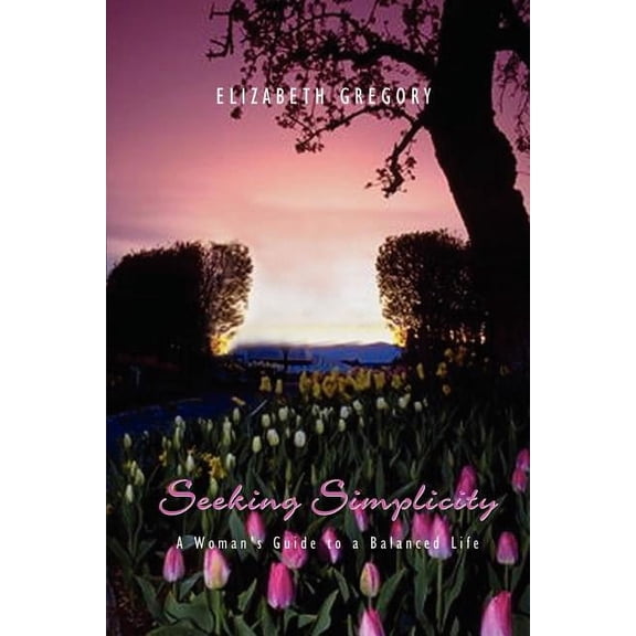 Seeking Simplicity: A Woman's Guide to a Balanced Life, (Paperback)
