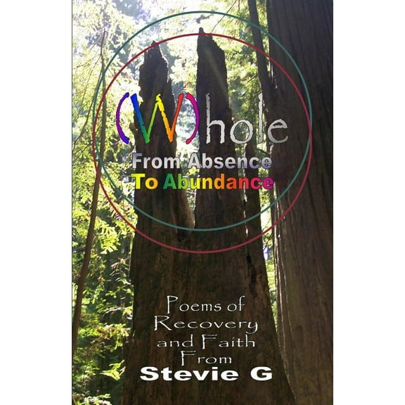 Whole: From Absence to Abundance: Poems of Recovery and Faith (Paperback)