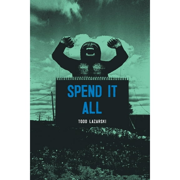 Spend it All (Paperback) by Todd Lazarski
