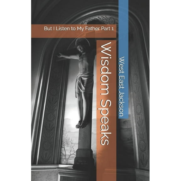 Wisdom Speaks: But I Listen to My Father Part 1, (Paperback)