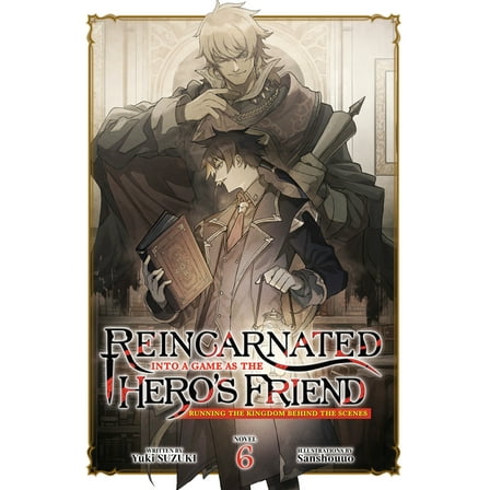 Reincarnated Into a Game as the Hero&apo Reincarnated Into a Game as the Hero's Friend: Running the Kingdom Behind the Scenes (Light Novel) Vol. 6, (Paperback)