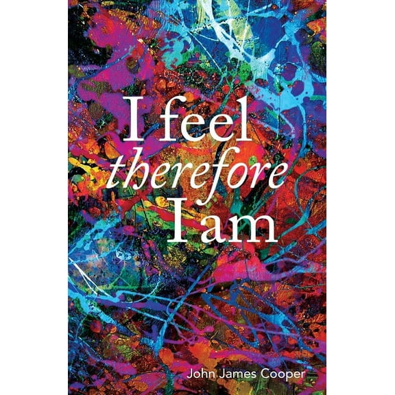 I Feel, Therefore I Am, (Paperback)