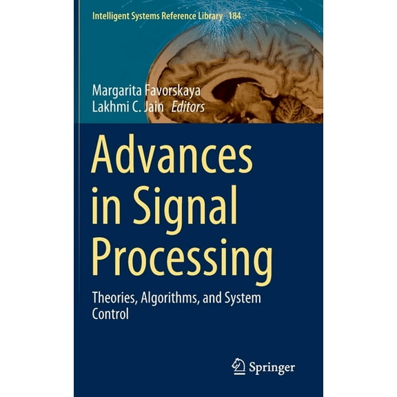 Intelligent Systems Reference Library Advances in Signal Processing: Theories, Algorithms, and System Control, Book 184, (Hardcover)
