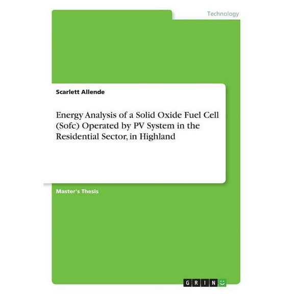 Energy Analysis of a Solid Oxide Fuel Cell (Sofc) Operated by PV System in the Residential Sector, in Highland, (Paperback)