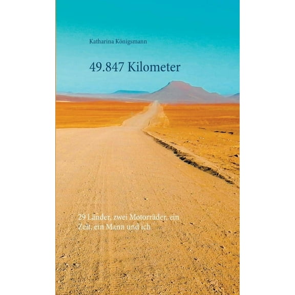49.847 Kilometer: 29 LÃ¤nder, zwei MotorrÃ¤der, ein Zelt, ein Mann und ich, (Paperback)