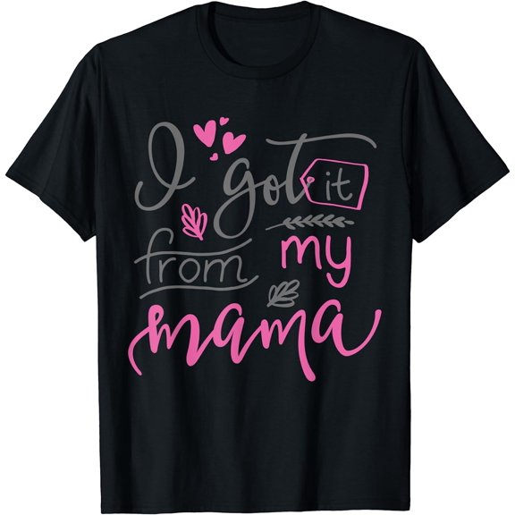 Gift Mom Shirt I GOT IT FROM MY MAMA T-Shirt Black 3X-Large