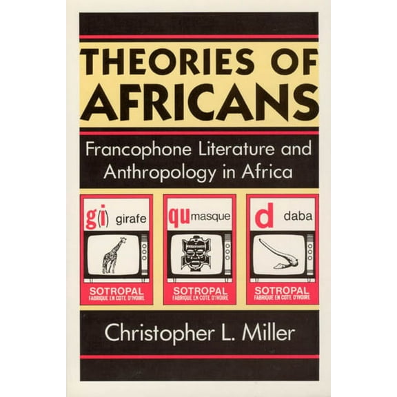 Black Literature and Culture: Theories of Africans : Francophone Literature and Anthropology in Africa (Paperback)