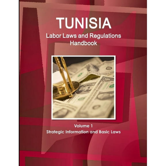 Tunisia Labor Laws and Regulations Handbook Volume 1 Strategic Information and Basic Laws (Paperback)