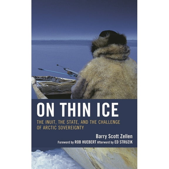 On Thin Ice: The Inuit, the State, and the Challenge of Arctic Sovereignty, (Hardcover)