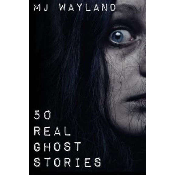 Pre-Owned 50 Real Ghost Stories: Terrifying Real Life Encounters with Ghosts and Spirits (Paperback) 1909667005 9781909667006