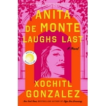 Xochitl Gonzalez: Anita de Monte Laughs Last: Reese's Book Club Pick (a Novel) (Paperback)